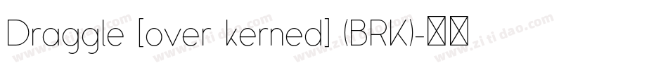 Draggle [over kerned] (BRK)字体转换